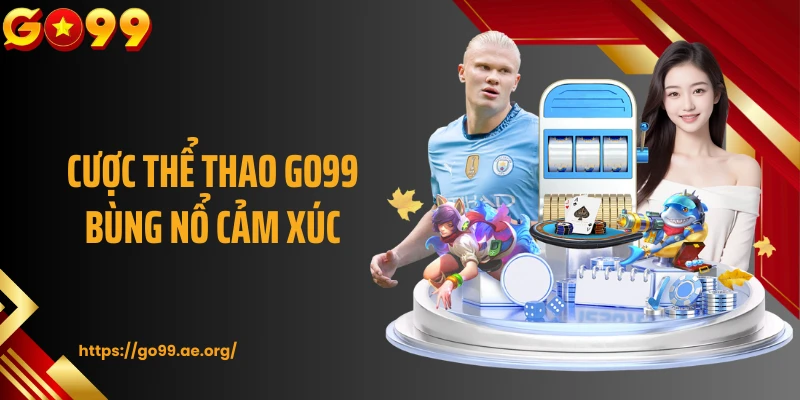 Cược thể thao GO99 bùng nổ cảm xúc